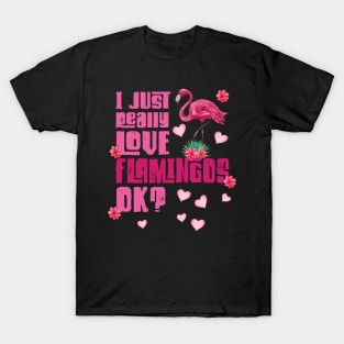 I just really Love Flamingos ok  Flamingo T-Shirt